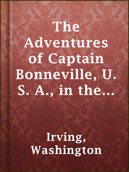 Title details for The Adventures of Captain Bonneville, U. S. A., in the Rocky Mountains and the Far West by Washington Irving - Available
